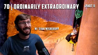 70  Ordinarily Extraordinary Part II w Evan Wisheropp [upl. by Mccreery385]