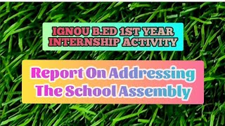 How to write report on Adressing the School Assembly IGNOU BEd 1st Year Internship activity ignou [upl. by Enidlarej]