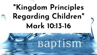 Sermon Mark 101316  quotKingdom Principles Regarding Childrenquot [upl. by Lotte]