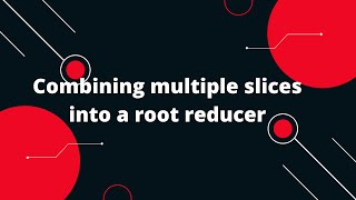 Redux Toolkit Tutorial 10 Combining multiple slices into a root reducer [upl. by Dnaltruoc]