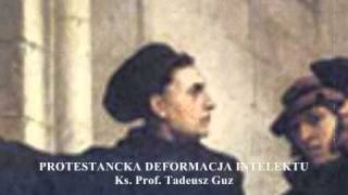 Protestancka deformacja intelektu  ks prof Tadeusz Guz [upl. by Boucher35]