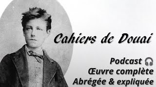 RIMBAUD 𝘓𝘦𝘴 𝘊𝘢𝘩𝘪𝘦𝘳𝘴 𝘥𝘦 𝘋𝘰𝘶𝘢𝘪 🎧 Œuvre complète abrégée et expliquée en podcast audio [upl. by Pinkham]