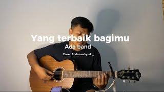 Yang terbaik bagimu  Ada band Cover ahdanwahyudn yangterbaikbagimu adaband cover coversong [upl. by Bergren71]