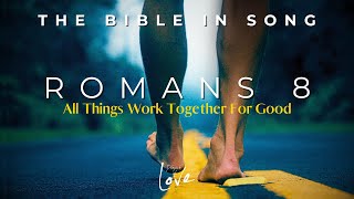 Romans 8  All Things Work Together For Good  Bible in Song  Project of Love [upl. by Atteugram]