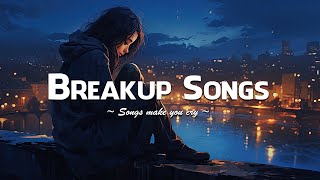 Breakup Songs 2023 😥 Sad songs playlist for broken hearts that will make you cry  Sad Music Mix [upl. by Frohman]