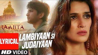 Arijit Singh  Lambiyaan Si Judaiyaan With Lyrics  Raabta  Sushant Rajput Kriti Sanon  TSeries [upl. by Elset]