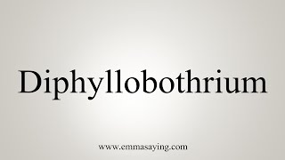 How To Say Diphyllobothrium [upl. by Ardnasella739]