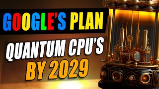 Googles Plan to Give YOU a Quantum Computer By 2029 [upl. by Reagan]