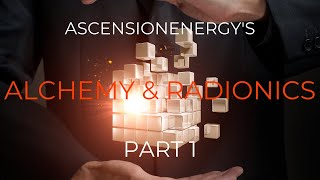 Ascension Energy Alchemy and Radionics Part 1 [upl. by Kalinda776]