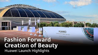 Fashion Forward Creation of Beauty  Huawei Launch Highlights [upl. by Garv232]