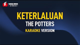 The Potters  Keterlaluan Karaoke Remastered [upl. by Blancha]