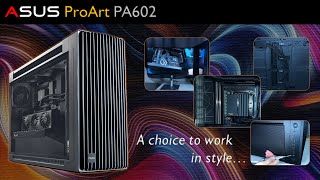 Asus ProArt  Featuring PA602 Chassis [upl. by Wiencke]