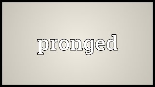 Pronged Meaning [upl. by Huff]