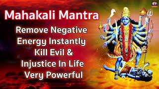 Om Kali Mahakali Mantra  Mahakali Mantra  to Remove Negative Energy  Kill Evil Injustice In Life [upl. by Dlabihcra188]