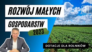 Rozwój Małych Gospodarstw  dotacje dla rolników 2023 [upl. by Ardnasac]