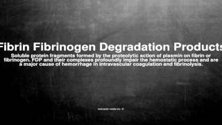 Medical vocabulary What does Fibrin Fibrinogen Degradation Products mean [upl. by Yznel]