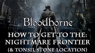 Bloodborne  How to get to the Nightmare Frontier amp Tonsil Stone location [upl. by Anaig829]