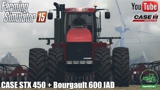 CASE STX 450  Bourgault 600 IAD  Farming Simulator 15 [upl. by Inaffit]