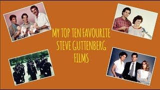 MY TOP TEN FAVOURITE STEVE GUTTENBERG FILMS [upl. by Turino]