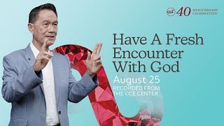 Have A Fresh Encounter With God  CCF 40th Anniversary August 25 2024 [upl. by Normie]