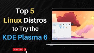 Top 5 Linux Distros to Try the KDE Plasma 6 [upl. by Brooks498]