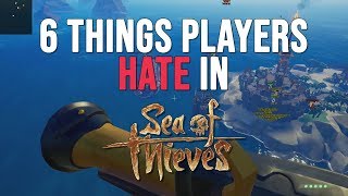 6 Things Players HATE in Sea of Thieves [upl. by Gnaht]