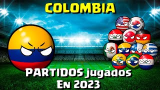 COLOMBIA  TODOS los partidos JUGADOS el 2023  COUNTRYBALL [upl. by Valentia]