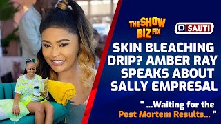 AMBER RAY SPEAKS ABOUT EMPRESAL SALLY SKIN BLEACHING ASKS KENYANS TO STOP SPECULATING [upl. by Oguh]