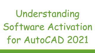 Understanding Software Activation for AutoCAD 2021 [upl. by Guenevere]