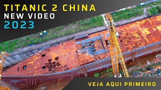 TITANIC 2 CHINA NOVO VIDEO DA CONSTRUÇÃO EM 2023 [upl. by Oab738]