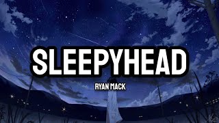 Ryan Mack  Sleepyhead Lyrics [upl. by Mages]