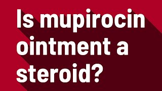 Is mupirocin ointment a steroid [upl. by Yentnuoc]