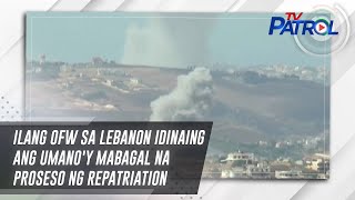 Ilang OFW sa Lebanon idinaing ang umanoy mabagal na proseso ng repatriation  TV Patrol [upl. by Annwahs]