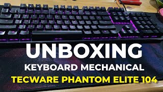 UNBOXING MECHANICAL KEYBOARD TECWARE PHANTOM ELITE 104 [upl. by Lou]