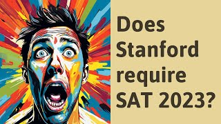 Does Stanford require SAT 2023 [upl. by Glanti31]