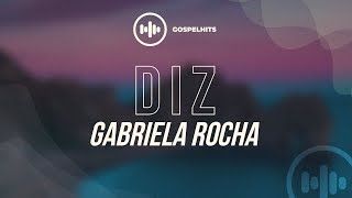 Gabriela Rocha  Diz com letra  Gospel Hits [upl. by Yllrebmik]