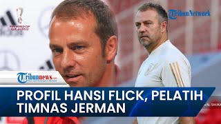 Piala Dunia 2022  Punya Prestasi Segudang Inilah Profil Hansi Flick sang Pelatih Timnas Jerman [upl. by Hoxsie874]