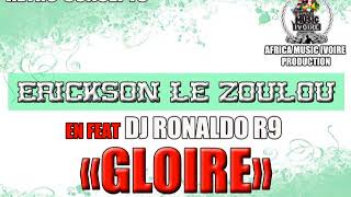 ERICKSON LE ZOULOU  GLOIRE FEAT RONALDO R9 DJ [upl. by Airdnna]