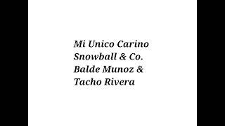 Mi Unico Carino Snowball amp Co Balde Munoz amp Tacho Rivera [upl. by Meaghan]