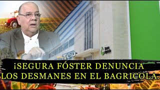 SEGURA FÓSTER DENUNCIA LOS DESMANES EN EL BAGRICOLA [upl. by Aiderfla808]