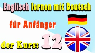 Englisch lernen mit Deutsch für Anfänger der Kurs 12 [upl. by Casar]