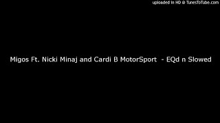 Migos Ft Nicki Minaj and Cardi B  MotorSport Slowed [upl. by Lyrej939]