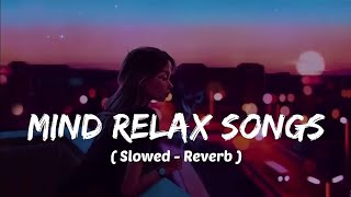 Mind 🥰 relax songs in hindi  Slow motion hindi song  Lofi mashup slowed and reverb [upl. by Vincents37]