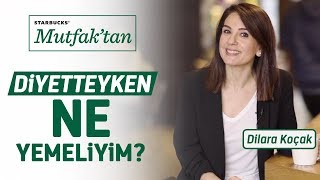 Diyetteyken Ne Yemeliyim  Starbucks Mutfak’tan  Dilara Koçak [upl. by Ennovi]