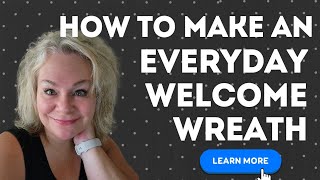 HOW TO MAKE AN EVERYDAY WELCOME WREATH FOR YOUR FRONT DOOR  StepbyStep Wreath Making Tutorial [upl. by Esyla278]