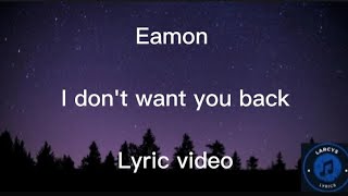 Eamon  I dont want you back Lyric video [upl. by Faubert]