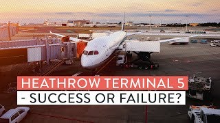 Heathrow Terminal 5  Success or Failure [upl. by Durwood]