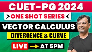 Vector Calculus  One Shot Series for CUET PG 2024  Divergence amp Curve By GP Sir [upl. by Nnylrebma]