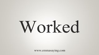 How To Say Worked [upl. by Kalindi]