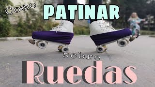 Como PATINAR sobre RUEDAS PRINCIPIANTES [upl. by Nowujalo]